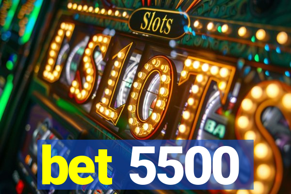 bet 5500